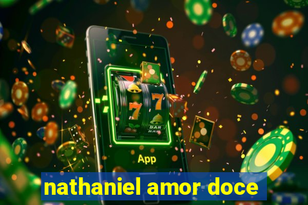 nathaniel amor doce